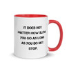 It does not matter how slow you go as long as you do not stop. - Ceramic Mug with Color Motivational quotes 7849141