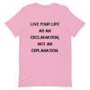 Live your life as an exclamation, not an explanation. - Unisex Short Sleeve Jersey T-Shirt Motivational quotes 7849024
