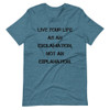 Live your life as an exclamation, not an explanation. - Unisex Short Sleeve Jersey T-Shirt Motivational quotes 7849024