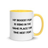 My biggest fear is being in the same place this time next year. - Ceramic Mug with Color Motivational quotes 7849108