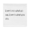 Love is no what yo say. Love is what you do. - Pillow Case Motivational quotes 7852522