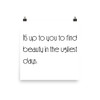It's up to you to find beauty in the ugliest days. - Paper Poster Motivational quotes 7851505