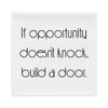 If opportunity doesn't knock, build a door. - Pillow Case Motivational quotes 7852829