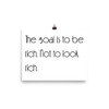 The goal is to be rich. Not to look rich. - Paper Poster Motivational quotes 7851573