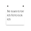 The goal is to be rich. Not to look rich. - Paper Poster Motivational quotes 7851573