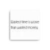 Wasted time is worse than wasted money. - Canvas Motivational quotes 7851666