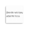 When life gets blurry adjust the focus. - Canvas Motivational quotes 7851004