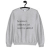 Experience satisfaction, but never be satisfied! - Unisex Crewneck Sweatshirt Motivational quotes 7853507