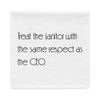 Treat the janitor with the same respect as the CEO. - Pillow Case Motivational quotes 7852572