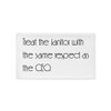 Treat the janitor with the same respect as the CEO. - Pillow Case Motivational quotes 7852572