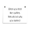 When you feel like quitting, think about why you started. - Paper Poster Motivational quotes 7852069