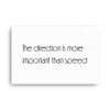 The direction is more important than speed. - Canvas Motivational quotes 7851076