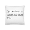 Opportunities don't happen. You create them. - Pillow Motivational quotes 7852151