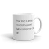 Your time is limited, so don't waste it living someone else's life. - White Glossy Mug Motivational quotes 7851299