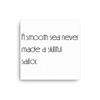A smooth sea never made a skillful sailor. - Canvas Motivational quotes 7850995