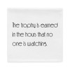 The trophy is earned in the hours that no one is watching. - Pillow Case Motivational quotes 7852360