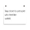 Stay close to people who feel like sunlight. - Photo Paper Poster Motivational quotes 7854168