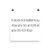 It does not matter how slow you go as long as you do not stop. - Paper Poster Motivational quotes 7851871