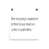 The trophy is earned in the hours that no one is watching. - Photo Paper Poster Motivational quotes 7854189