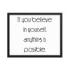 If you believe in yourself, anything is possible. - Matte Paper Framed Poster Motivational quotes 7852431