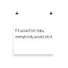 If it would be easy, everybody would do it. - Paper Poster Motivational quotes 7851485