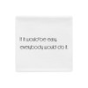 If it would be easy, everybody would do it. - Pillow Case Motivational quotes 7852426