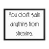 You don't gain anything from stressing. - Matte Paper Framed Poster Motivational quotes 7852479