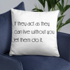 If they act as they can live without you, let them do it. - Pillow Motivational quotes 7852079