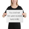 You don't get the same moment twice in life. - Canvas Motivational quotes 7851769