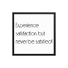 Experience satisfaction, but never be satisfied! - Matte Paper Framed Poster Motivational quotes 7851043