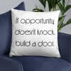 If opportunity doesn't knock, build a door. - Pillow Motivational quotes 7852685