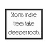 Storms make trees take deeper roots. - Matte Paper Framed Poster Motivational quotes 7852559
