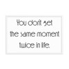 You don't get the same moment twice in life. - Matte Paper Framed Poster Motivational quotes 7852464