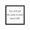 You don't get the same moment twice in life. - Matte Paper Framed Poster Motivational quotes 7852464
