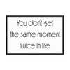 You don't get the same moment twice in life. - Matte Paper Framed Poster Motivational quotes 7852464