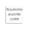 Throw kindness around like confetti. - Canvas Motivational quotes 7851838
