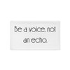 Be a voice, not an echo. - Pillow Case Motivational quotes 7852758