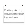 Don't be pushed by your problems. Be led by your dreams. - Paper Poster Motivational quotes 7851796
