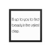 It's up to you to find beauty in the ugliest days. - Matte Paper Framed Poster Motivational quotes 7851656