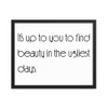 It's up to you to find beauty in the ugliest days. - Matte Paper Framed Poster Motivational quotes 7851656
