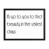 It's up to you to find beauty in the ugliest days. - Matte Paper Framed Poster Motivational quotes 7851656