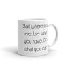 Start where you are. Use what you have. Do what you can. - White Glossy Mug Motivational quotes 7851879