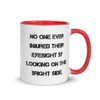 No one ever injured their eyesight by looking on the bright side. - Ceramic Mug with Color Motivational quotes 7848996