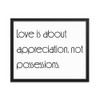 Love is about appreciation, not possessions. - Matte Paper Framed Poster Motivational quotes 7851741