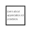 Love is about appreciation, not possessions. - Matte Paper Framed Poster Motivational quotes 7851741