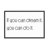 If you can dream it, you can do it. - Matte Paper Framed Poster Motivational quotes 7852095