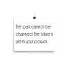 The past cannot be changed. The future is yet in your power. - Photo Paper Poster Motivational quotes 7854120