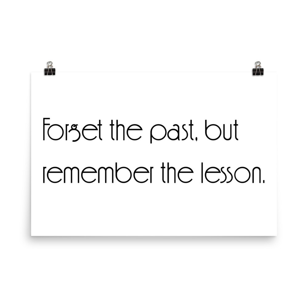 Forget the past, but remember the lesson. - Paper Poster