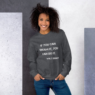 If you can dream it, you can do it. - Walt Disney - Unisex Crewneck Sweatshirt Motivational quotes 7800186