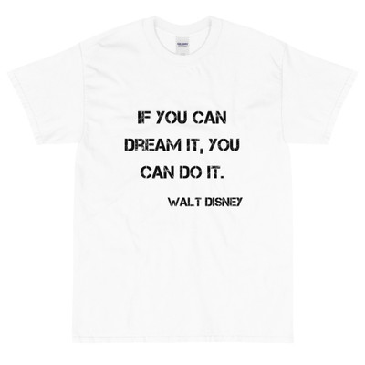 If you can dream it, you can do it. - Walt Disney - Ultra Cotton T-Shirt Motivational quotes 7800178